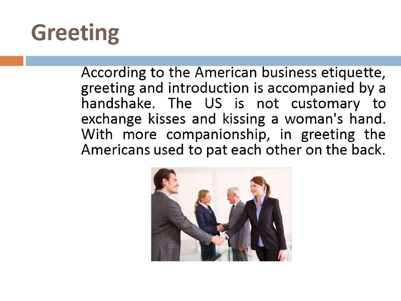 Greeting According to the American business etiquette, greeting and introduction is accompanied by a